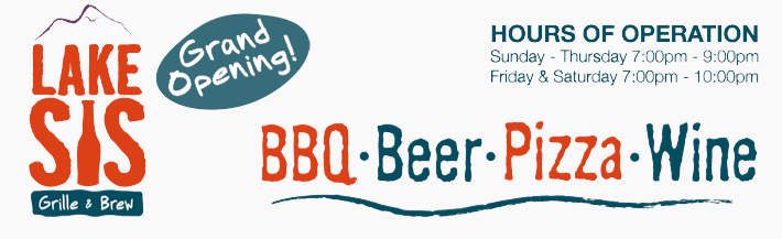 Lake Sis Grille and Brew: BBQ Beer Pizza Wine: HOURS OF OPERATION Sunday - Thursday 7:00pm - 9:00pm Friday & Saturday 7:00pm - 10:00pm